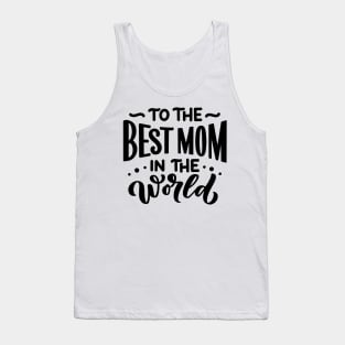 To the best mom in the world Tank Top